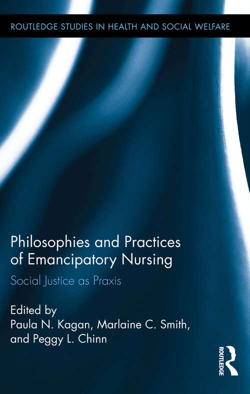 Book cover of Philosophies and Practices of Emancipatory Nursing: Social Justice as Praxis (Routledge Studies in Health and Social Welfare #11)