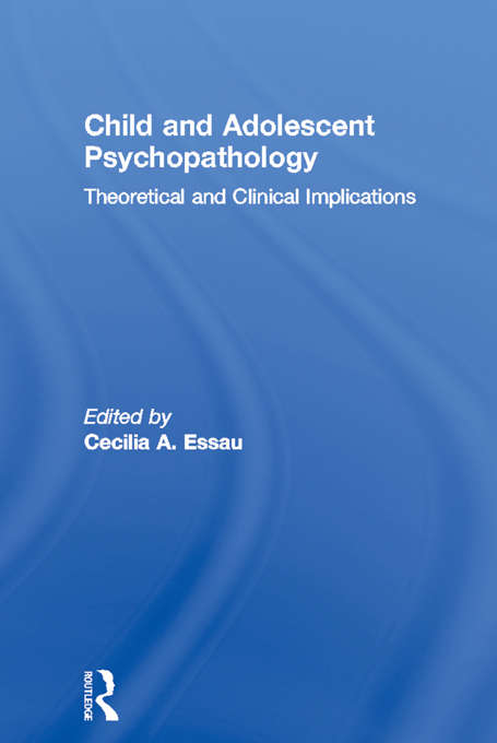 Book cover of Child and Adolescent Psychopathology: Theoretical and Clinical Implications