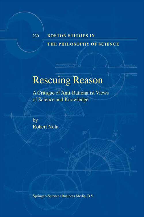 Book cover of Rescuing Reason: A Critique of Anti-Rationalist Views of Science and Knowledge (2003) (Boston Studies in the Philosophy and History of Science #230)