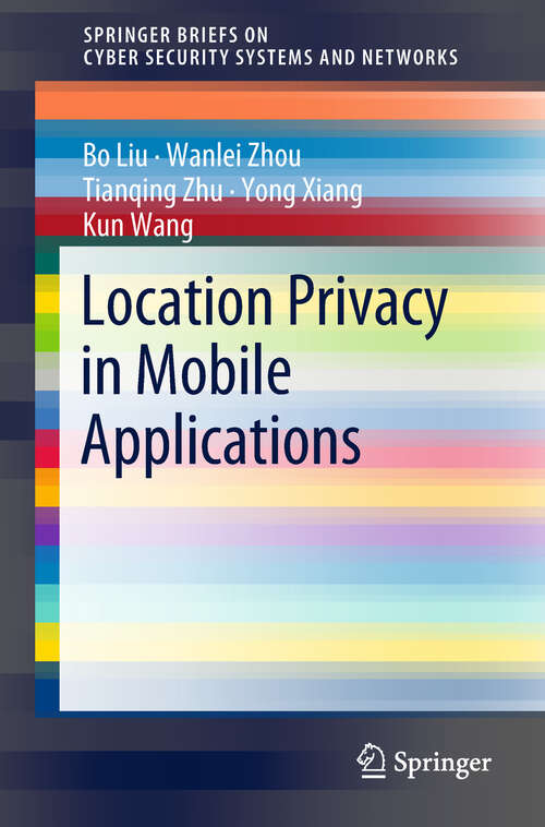 Book cover of Location Privacy in Mobile Applications (1st ed. 2018) (SpringerBriefs on Cyber Security Systems and Networks)