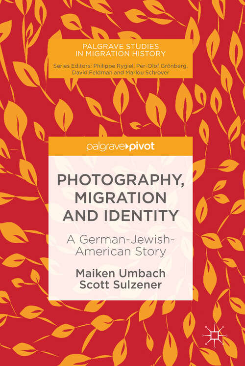 Book cover of Photography, Migration and Identity: A German-Jewish-American Story (1st ed. 2018) (Palgrave Studies in Migration History)