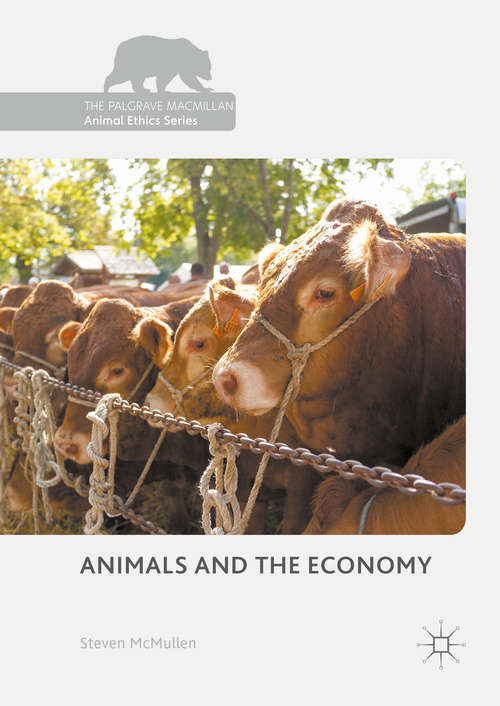 Book cover of Animals and the Economy (1st ed. 2016) (The Palgrave Macmillan Animal Ethics Series)