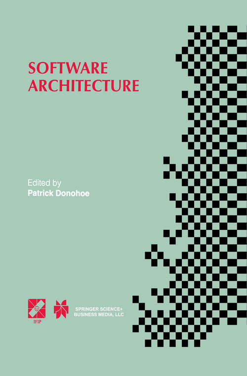 Book cover of Software Architecture: TC2 First Working IFIP Conference on Software Architecture (WICSA1) 22–24 February 1999, San Antonio, Texas, USA (1999) (IFIP Advances in Information and Communication Technology #12)