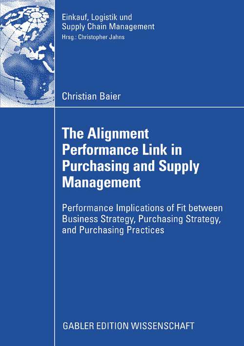 Book cover of The Alignment Performance Link in Purchasing and Supply Management: Performance Implications of Fit between Business Strategy, Purchasing Strategy, and Purchasing Practices (2008) (Einkauf, Logistik und Supply Chain Management)