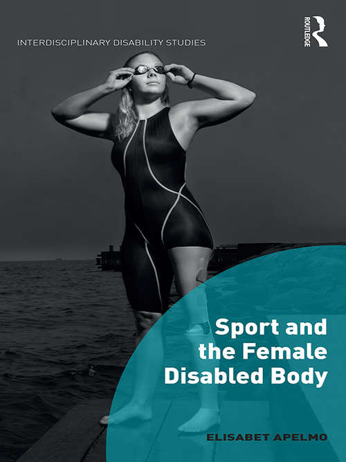 Book cover of Sport and the Female Disabled Body (Interdisciplinary Disability Studies)