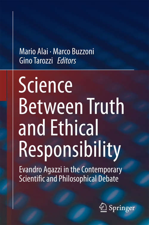 Book cover of Science Between Truth and Ethical Responsibility: Evandro Agazzi in the Contemporary Scientific and Philosophical Debate (2015)