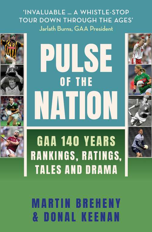 Book cover of Pulse of the Nation: GAA 140 Years - Rankings, Ratings, Tales and Drama