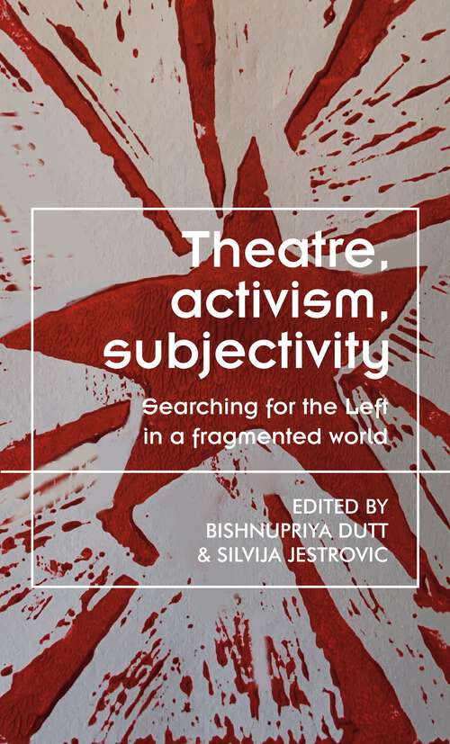 Book cover of Theatre, activism, subjectivity: Searching for the Left in a fragmented world (Theatre: Theory – Practice – Performance)