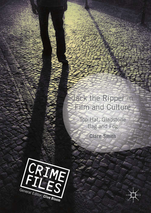 Book cover of Jack the Ripper in Film and Culture: Top Hat, Gladstone Bag and Fog (1st ed. 2016) (Crime Files)