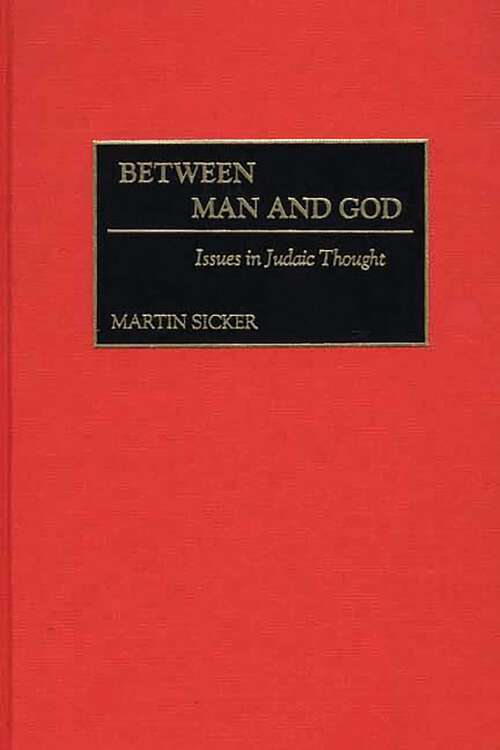 Book cover of Between Man and God: Issues in Judaic Thought (Contributions to the Study of Religion)