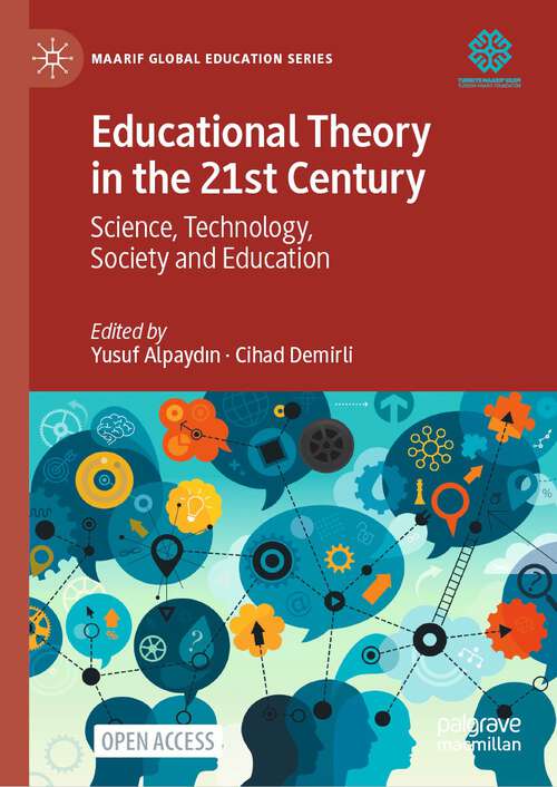 Book cover of Educational Theory in the 21st Century: Science, Technology, Society and Education (1st ed. 2022) (Maarif Global Education Series)