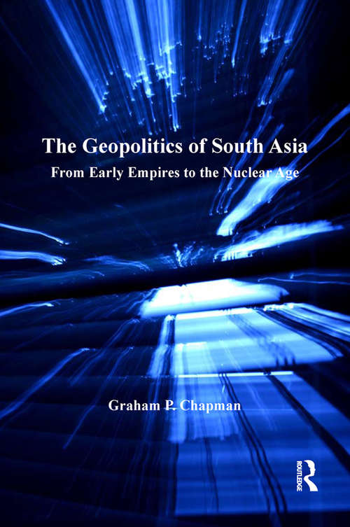 Book cover of The Geopolitics of South Asia: From Early Empires to the Nuclear Age (3) (Routledge Revivals Ser.)