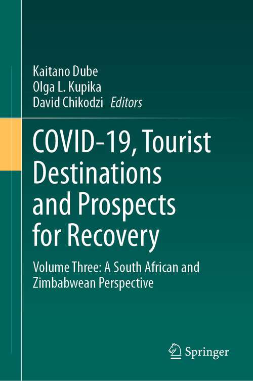 Book cover of COVID-19, Tourist Destinations and Prospects for Recovery: Volume Three: A South African and Zimbabwean Perspective (1st ed. 2023)