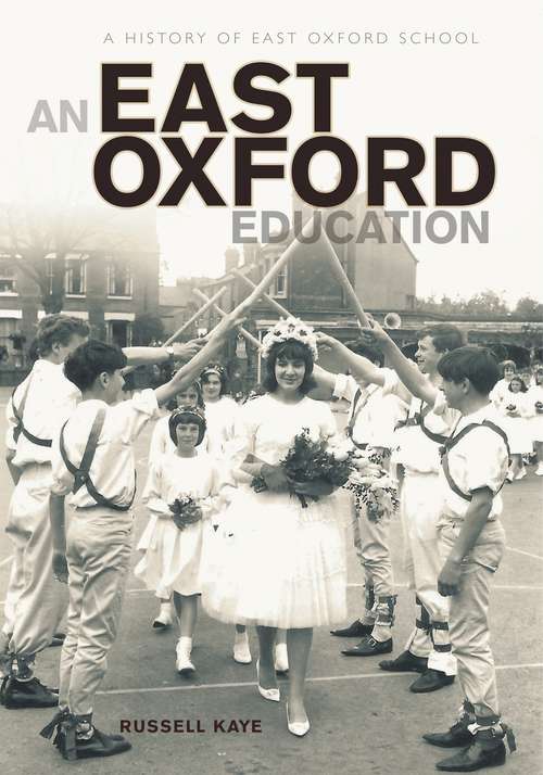 Book cover of An East Oxford Education: A history of East Oxford School