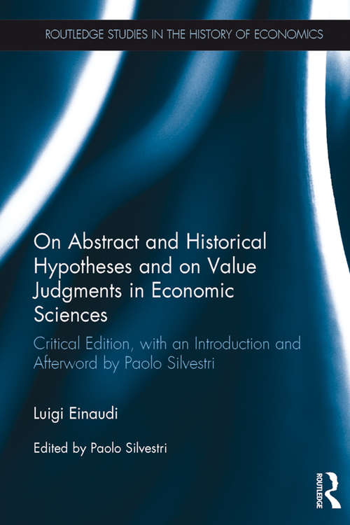 Book cover of On Abstract and Historical Hypotheses and on Value Judgments in Economic Sciences: Critical Edition, with an Introduction and Afterword by Paolo Silvestri (Routledge Studies in the History of Economics)