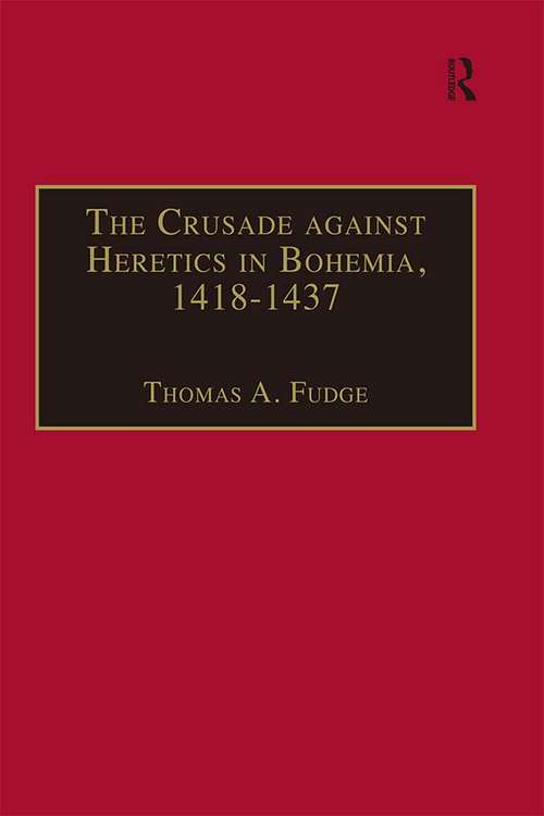 Book cover of The Crusade against Heretics in Bohemia, 1418–1437: Sources and Documents for the Hussite Crusades (Crusade Texts in Translation)