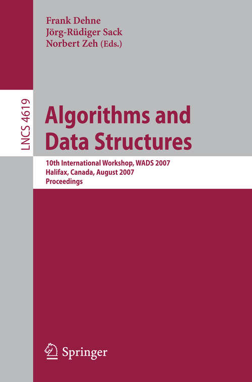 Book cover of Algorithms and Data Structures: 10th International Workshop, WADS 2007, Halifax, Canada, August 15-17, 2007, Proceedings (2007) (Lecture Notes in Computer Science #4619)