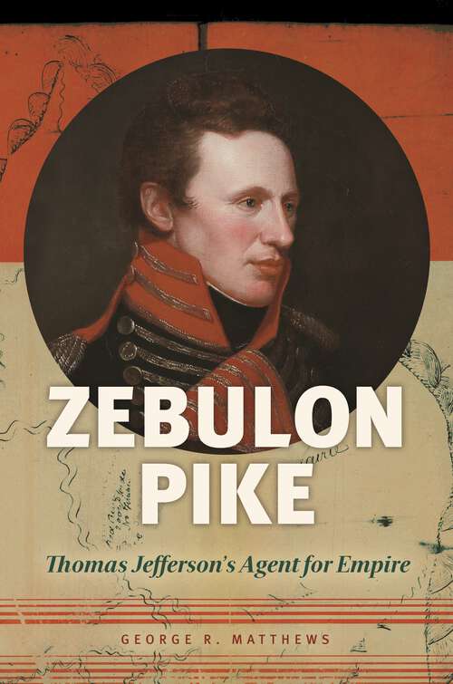 Book cover of Zebulon Pike: Thomas Jefferson's Agent for Empire
