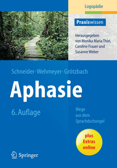Book cover of Aphasie: Wege aus dem Sprachdschungel (6. Aufl. 2014) (Praxiswissen Logopädie)