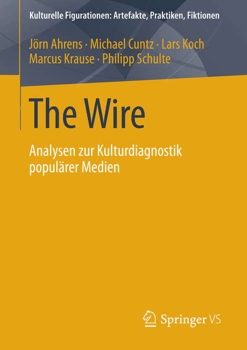 Book cover of The Wire: Analysen zur Kulturdiagnostik populärer Medien (2014) (Kulturelle Figurationen: Artefakte, Praktiken, Fiktionen)