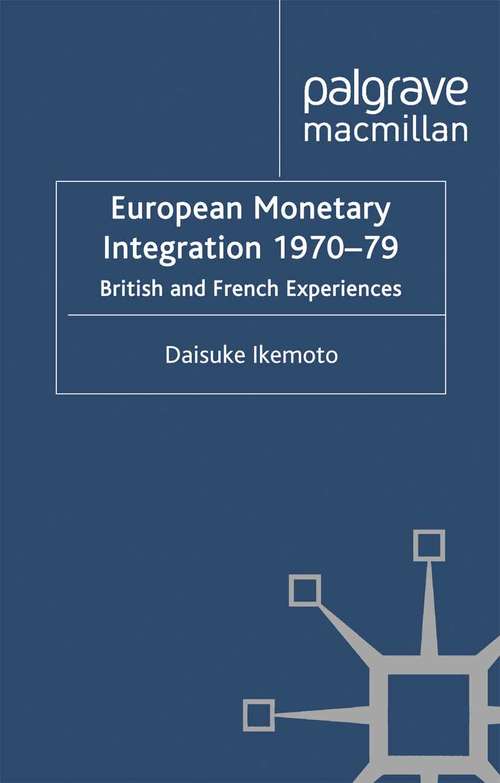 Book cover of European Monetary Integration 1970-79: British and French Experiences (2011) (St Antony's Series)