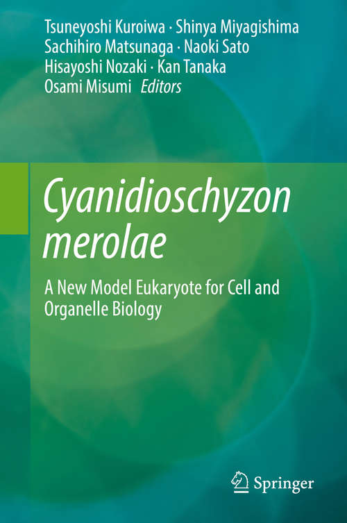 Book cover of Cyanidioschyzon merolae: A New Model Eukaryote for Cell and Organelle Biology (1st ed. 2017)