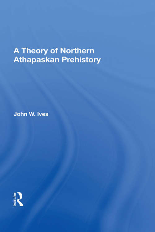 Book cover of A Theory Of Northern Athapaskan Prehistory