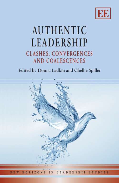 Book cover of Authentic Leadership: Clashes, Convergences And Coalescences (New Horizons In Leadership Studies Ser.)