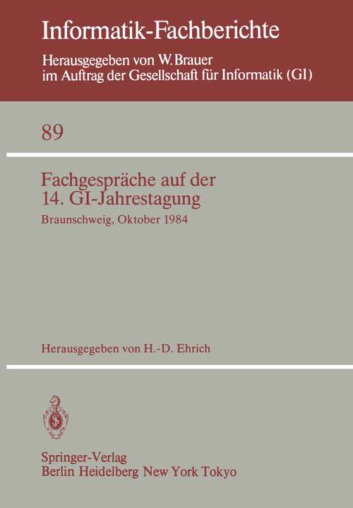 Book cover of Fachgespräche auf der 14. GI-Jahrestagung: Braunschweig, 1.–2. Oktober 1984 (1984) (Informatik-Fachberichte #89)