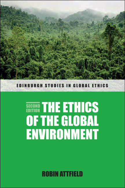 Book cover of The Ethics of the Global Environment (Edinburgh Studies in Global Ethics)