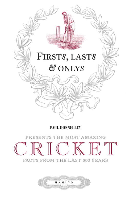 Book cover of Firsts, Lasts & Onlys of Cricket: Presenting the most amazing cricket facts from the last 500 years (Firsts, Lasts and Onlys)