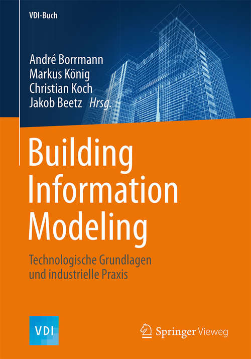 Book cover of Building Information Modeling: Technologische Grundlagen und industrielle Praxis (1. Aufl. 2015) (VDI-Buch)