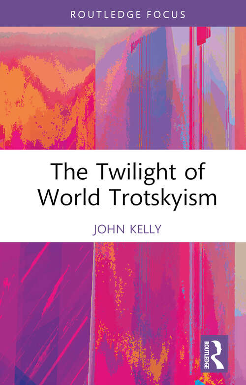 Book cover of The Twilight of World Trotskyism (Routledge Studies in Radical History and Politics)