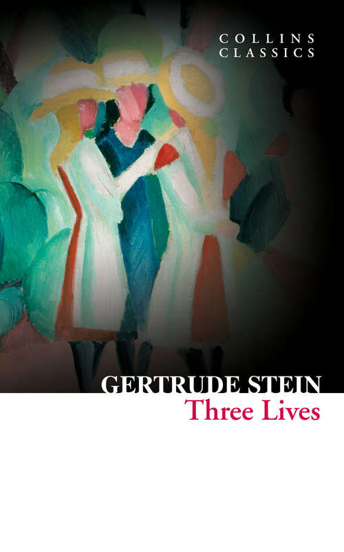 Book cover of Three Lives: Stories Of The Good Anna, Melanctha And The Gentle Lena (ePub edition) (Collins Classics)