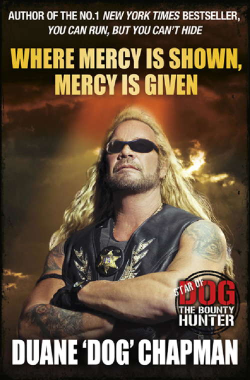 Book cover of Where Mercy is Shown, Mercy is Given: Star of Dog the Bounty Hunter