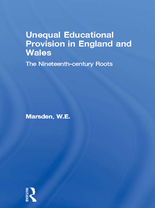 Book cover of Unequal Educational Provision in England and Wales: The Nineteenth-century Roots