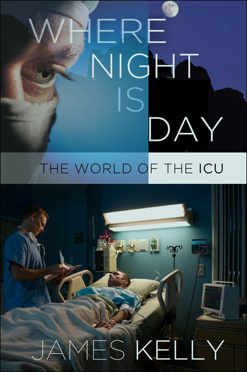 Book cover of Where Night Is Day: The World of the ICU (The Culture and Politics of Health Care Work)