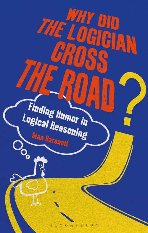 Book cover of Why Did the Logician Cross the Road?: Finding Humor in Logical Reasoning