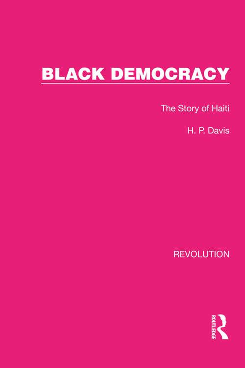 Book cover of Black Democracy: The Story of Haiti (Routledge Library Editions: Revolution #4)