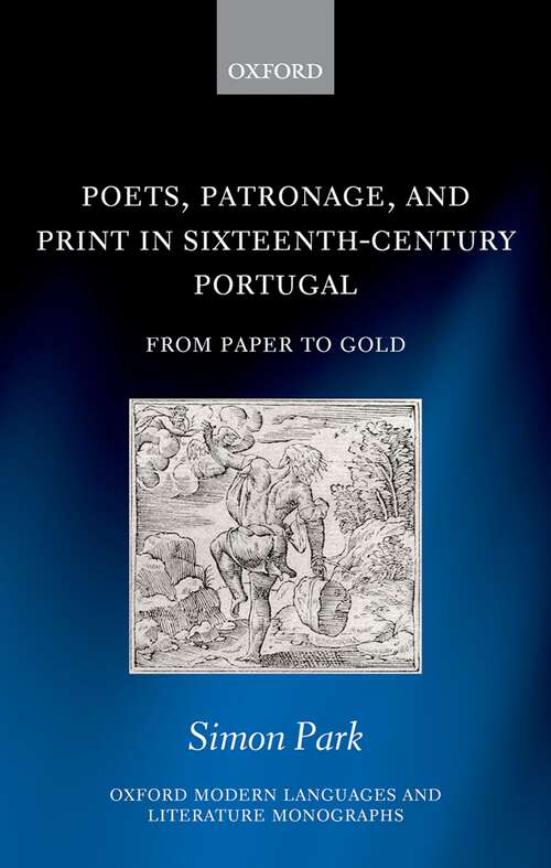 Book cover of Poets, Patronage, and Print in Sixteenth-Century Portugal: From Paper to Gold (Oxford Modern Languages and Literature Monographs)