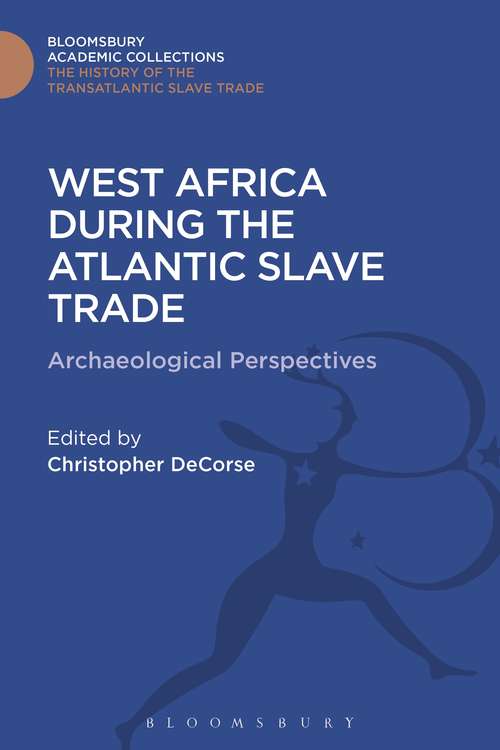 Book cover of West Africa During the Atlantic Slave Trade: Archaeological Perspectives (The Transatlantic Slave Trade: Bloomsbury Academic Collections)