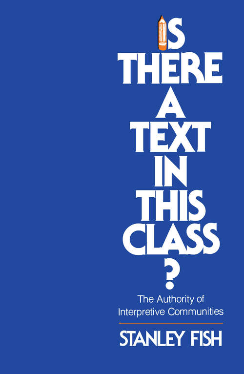 Book cover of Is There a Text in This Class?: The Authority of Interpretive Communities