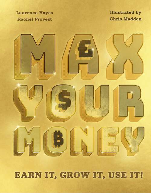 Book cover of Max Your Money: Earn It, Grow It, Use It!