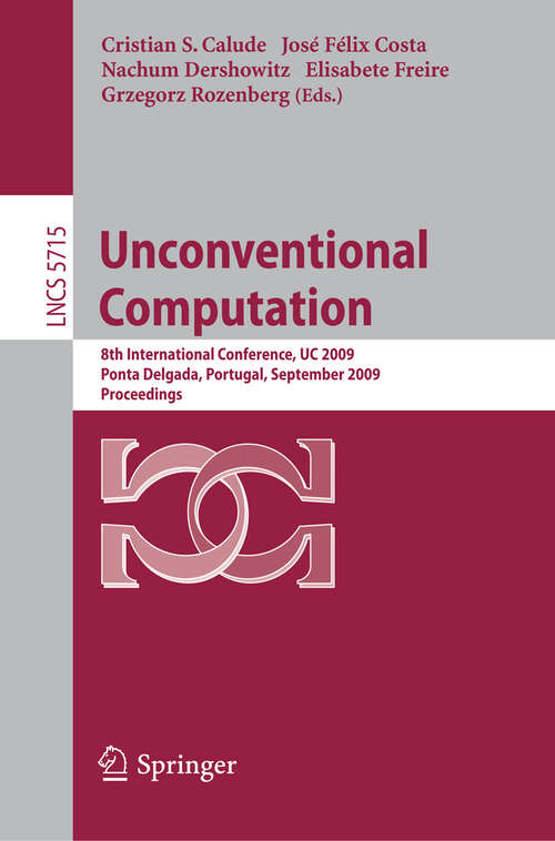 Book cover of Unconventional Computation: 8th International Conference, UC 2009, Ponta Delgada, Portugal, September 7-11, 2009, Proceedings (2009) (Lecture Notes in Computer Science #5715)