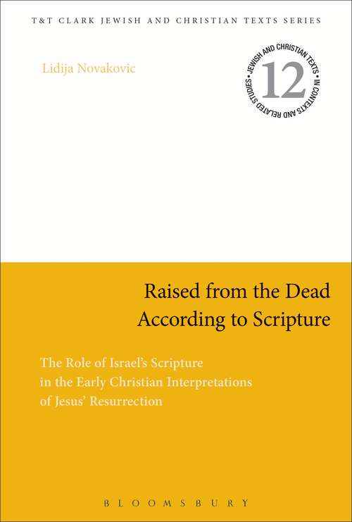 Book cover of Raised from the Dead According to Scripture: The Role of the Old Testament in the Early Christian Interpretations of Jesus' Resurrection (Jewish and Christian Texts)