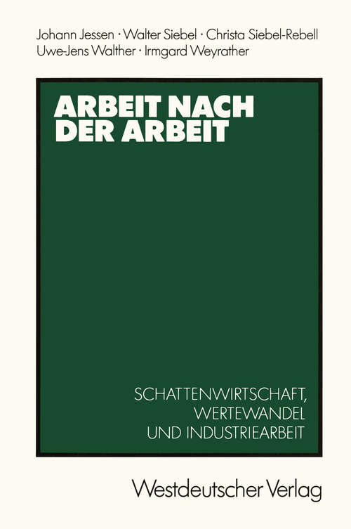 Book cover of Arbeit nach der Arbeit: Schattenwirtschafl, Wertewandel und Industriearbeit (1988)