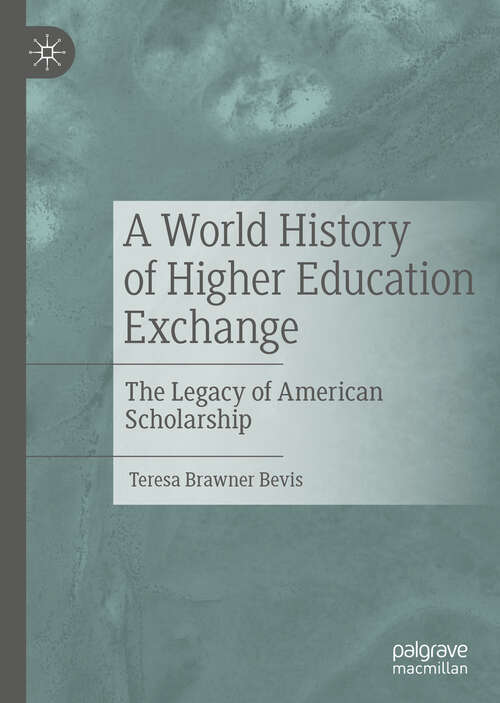 Book cover of A World History of Higher Education Exchange: The Legacy of American Scholarship (1st ed. 2019)