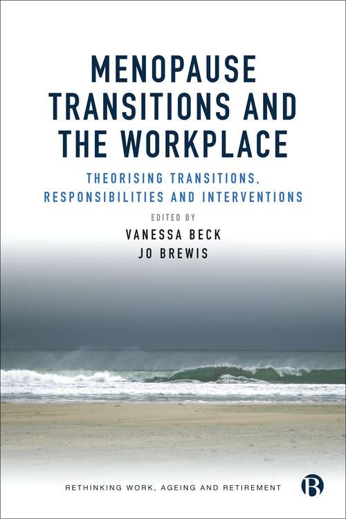 Book cover of Menopause Transitions and the Workplace: Theorizing Transitions, Responsibilities and Interventions (Rethinking Work, Ageing and Retirement)