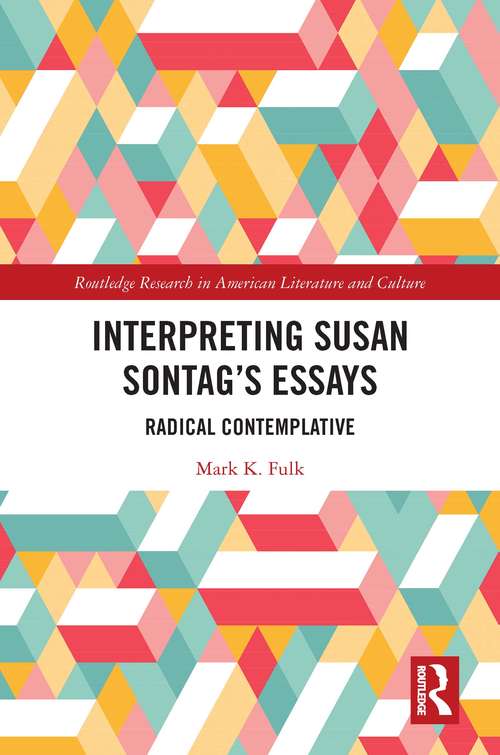 Book cover of Interpreting Susan Sontag’s Essays: Radical Contemplative (Routledge Research in American Literature and Culture)