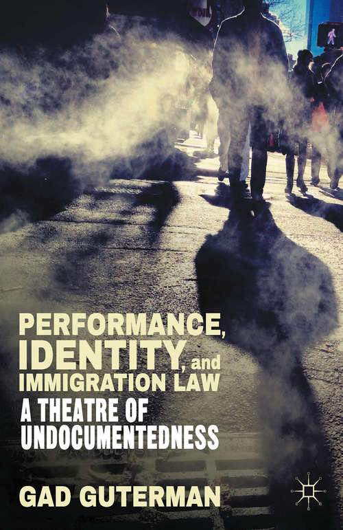 Book cover of Performance, Identity, and Immigration Law: A Theatre of Undocumentedness (2014)